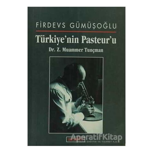 Türkiye’nin Pasteur’u Dr. Z. Muammer Tunçman - Firdevs Gümüşoğlu - Berfin Yayınları