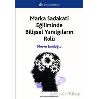Marka Sadakati Eğiliminde Bilişsel Yanılgıların Rolü - Merve Samioğlu - Türkmen Kitabevi