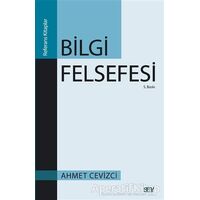 Bilgi Felsefesi - Ahmet Cevizci - Say Yayınları