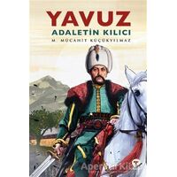 Yavuz - Adaletin Kılıcı - M. Mücahit Küçükyılmaz - Turkuvaz Kitap