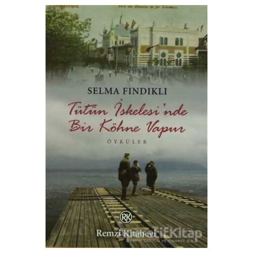 Tütün İskelesi’nde Bir Köhne Vapur - Selma Fındıklı - Remzi Kitabevi