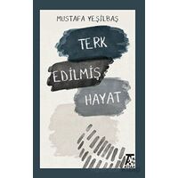 Terk Edilmiş Hayat - Mustafa Yeşilbaş - Kitap At Yayınları