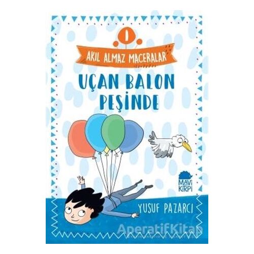 Uçan Balon Peşinde - Akıl Almaz Maceralar 1 - Yusuf Pazarcı - Mavi Kirpi Yayınları