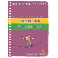 İnanmak ve Bilmek - Çıtır Çıtır Felsefe 25 - Brigitte Labbe - Günışığı Kitaplığı