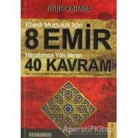 Ebedi Mutluluk İçin 8 Emir - Hayatımıza Yön Veren 40 Kavram - Uğur Karaca - Ozan Yayıncılık