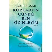 Korkmayın Çünkü Ben Sizinleyim - Uğur Koşar - Destek Yayınları