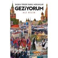 Başka Yerler Farklı Mekanlar Geziyorum - Ali Bilir - Timaş Yayınları