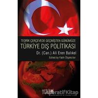 Teorik Çerçevede Geçmişten Günüme Türkiye Dış Politikası - Ali Eren Balıkel - Artikel Yayıncılık