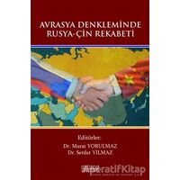 Avrasya Denkleminde Rusya-Çin Rekabeti - Murat Yorulmaz - Astana Yayınları