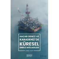 Hazar Denizi ve Karadenizde Küresel Enerji Mücadelesi - Ahmet Aydın - Astana Yayınları