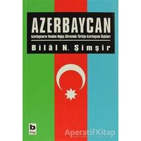 Azerbaycan - Bilal N. Şimşir - Bilgi Yayınevi