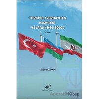 Türkiye Azerbaycan İlişkileri ve İran (1991-2003) - Girayalp Karakuş - Paradigma Akademi Yayınları