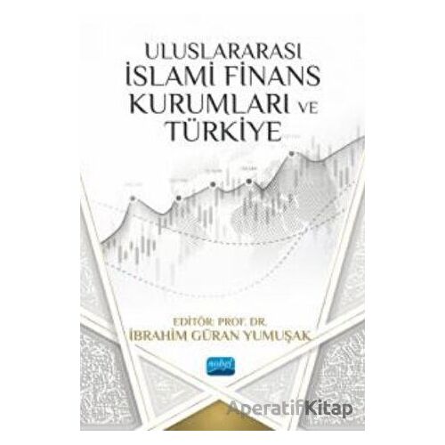 Uluslararası İslami Finans Kurumları ve Türkiye - Mustafa Çakır - Nobel Akademik Yayıncılık