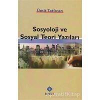 Sosyoloji ve Sosyal Teori Yazıları - Ümit Tatlıcan - Sentez Yayınları