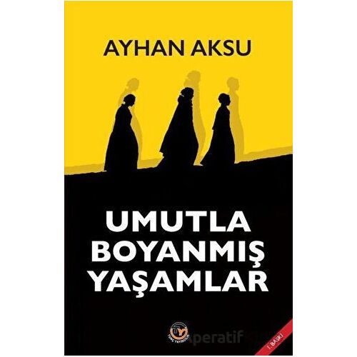 Umutla Boyanmış Yaşamlar - Ayhan Aksu - Tunç Yayıncılık
