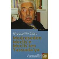 Medreseden Meclise Meclisten Yassıadaya - Gıyasettin Emre - Kent Işıkları Yayınları