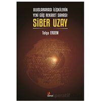 Uluslararası İlişkilerin Yeni Güç Rekabet Sahası: Siber Uzay - Tolga Erdem - Kriter Yayınları