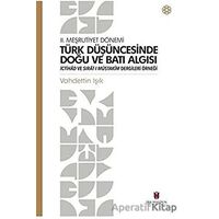 Türk Düşüncesinde Doğu ve Batı Algısı - 2. Meşrutiyet Dönemi