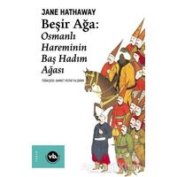 Beşir Ağa: Osmanlı Hareminin Baş Hadım Ağası - Jane Hathaway - Vakıfbank Kültür Yayınları