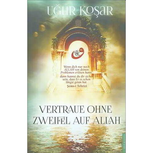 Vertraue Ohne Zweifel Auf Allah - Uğur Koşar - Destek Yayınları