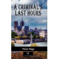 A Criminal’s Last Hours - Victor Hugo - Platanus Publishing