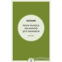 İnsan Yalnızca Anlamadığı Şeye İnanabilir - Voltaire - Zeplin Kitap