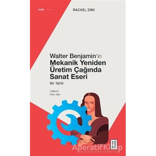 Walter Benjamin’in Mekanik Yeniden Üretim Çağında Sanat Eseri - Rachel Dini - Ketebe Yayınları