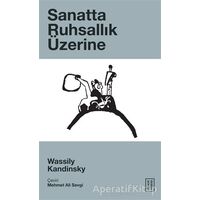 Sanatta Ruhsallık Üzerine - Wassily Kandinsky - Ketebe Yayınları