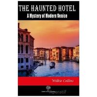 The Haunted Hotel: A Mystery of Modern Venice - Wilkie Collins - Platanus Publishing
