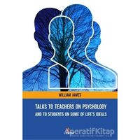 Talks To Teachers On Psychology: And To Students On Some Of Lifes Ideals