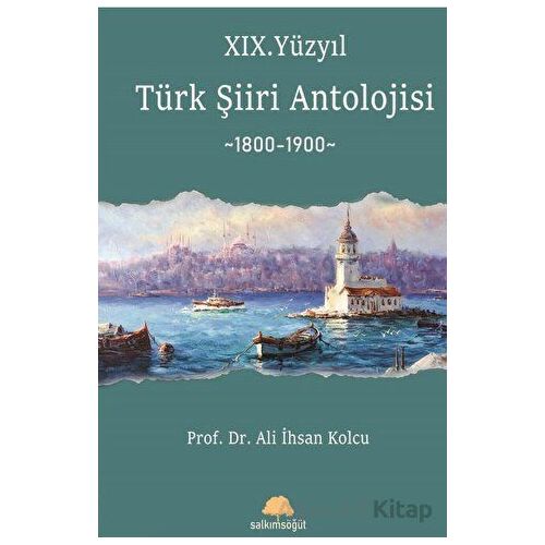 XIX. Yüzyıl Türk Şiiri Antolojisi - Ali İhsan Kolcu - Salkımsöğüt Yayınları