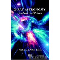 X-Ray Astronomy: Its Past and Future - E. Nihal Ercan - Gece Kitaplığı