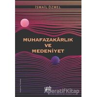 Muhafazakarlık ve Medeniyet - İsmail Özmel - Yade Kitap