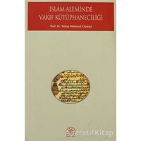 İslam Aleminde Vakıf Kütüphaneciliği - Yahya Mahmud Cüneyd - Kent Işıkları Yayınları