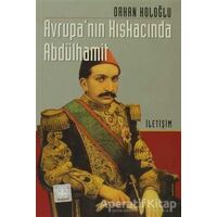 Avrupa’nın Kıskacında Abdülhamit - Orhan Koloğlu - İletişim Yayınevi