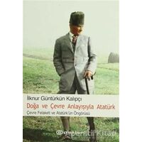 Doğa ve Çevre Anlayışıyla Atatürk - İlknur Güntürkün Kalıpçı - Epsilon Yayınevi