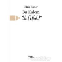 Bu Kalem Un (Ufak) - Enis Batur - Sel Yayıncılık