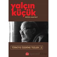 Türkiye Üzerine Tezler - 2 - Yalçın Küçük - Kırmızı Kedi Yayınevi