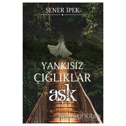 Yankısız Çığlıklar - Aşk - Şener İpek - Sokak Kitapları Yayınları