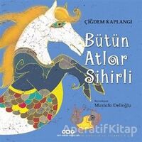 Bütün Atlar Sihirli - Çiğdem Kaplangı - Yapı Kredi Yayınları