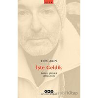 İşte Geldik – Toplu Şiirler (1988-2019) - Enis Akın - Yapı Kredi Yayınları