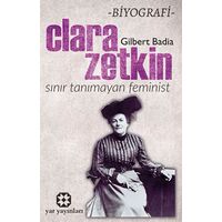 Sınır Tanımayan Feminist: Clara Zetkin - Gilbert Badia - Yar Yayınları