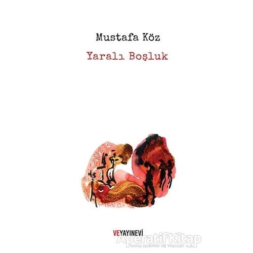 Yaralı Boşluk - Mustafa Köz - Ve Yayınevi