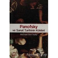 Panofsky ve Sanat Tarihinin Kökleri - Michael Ann Holly - Dedalus Kitap