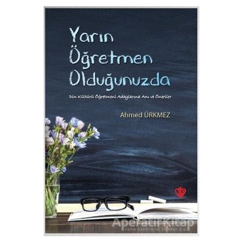 Yarın Öğretmen Olduğunuzda - Ahmed Ürkmez - Türkiye Diyanet Vakfı Yayınları