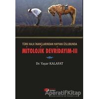 Türk Halk İnançlarından Hayvan Üslubunda Mitolojik Devridayım - 3 - Yaşar Kalafat - Berikan Yayınevi