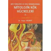 Batı Türklüğü ve Halk İnanmalarının Mitolojik Kök Hücreleri - 1 - Yaşar Kalafat - Berikan Yayınevi