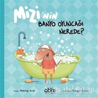 Mizi’nin Banyo Oyuncağı Nerede? - Mehtap Arat - Abm Yayınevi