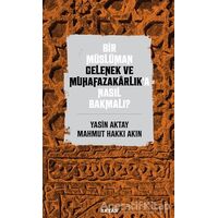 Bir Müslüman Gelenek ve Muhafazakarlık’a Nasıl Bakmalı? - Yasin Aktay - Beyan Yayınları