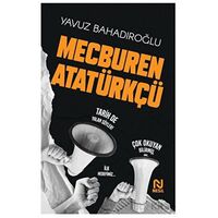 Mecburen Atatürkçü - Yavuz Bahadıroğlu - Nesil Yayınları